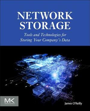 Network Storage: Tools and Technologies for Storing Your Company's Data by James O'Reilly