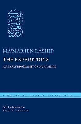 The Expeditions: An Early Biography of Muḥammad by Maʿmar ibn Rāshid, Sean W. Anthony