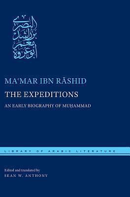 The Expeditions: An Early Biography of Muḥammad by Sean W. Anthony, Maʿmar ibn Rāshid