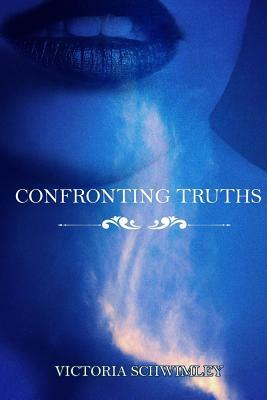 Confronting Truths by Victoria Schwimley