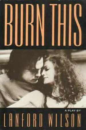 Burn This: A Play by Lanford Wilson