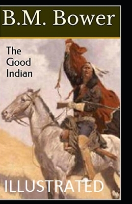 The Good Indian Illustrated by B. M. Bower