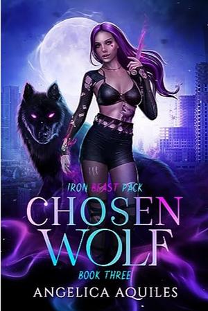 Chosen Wolf: Iron Beast Pack by Angelica Aquiles