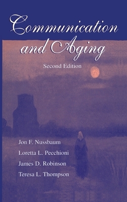 Communication and Aging by James D. Robinson, Jon F. Nussbaum, Loretta L. Pecchioni