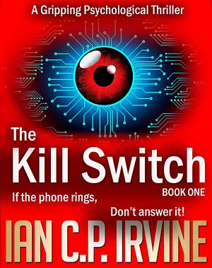 The Kill Switch, Book One by Ian C.P. Irvine