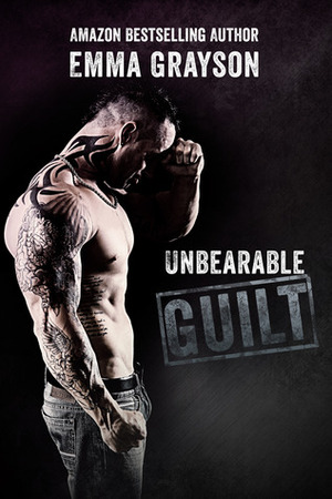 Unbearable Guilt by Emma Grayson