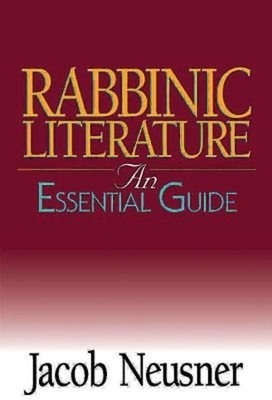 Rabbinic Literature: An Essential Guide by Jacob Neusner