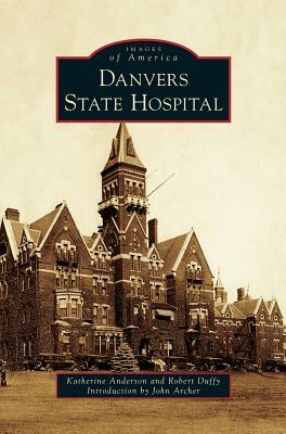 Danvers State Hospital by Katherine Anderson, Robert Duffy