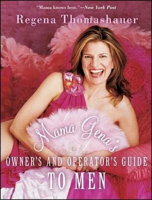 Mama Gena's Owner's and Operator's Guide to Men by Regena Thomashauer