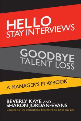 Hello Stay Interviews, Goodbye Talent Loss: A Manager's Playbook by Beverly Kaye, Sharon Jordan-Evans