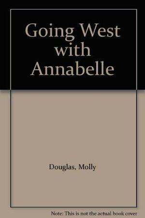 Going West with Annabelle by Molly Douglas