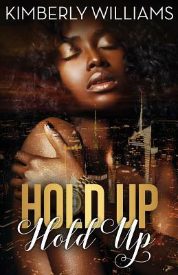 Hold Up Hold Up by Kimberly Williams