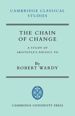 The Chain of Change: A Study of Aristotle's Physics VII by Robert Wardy