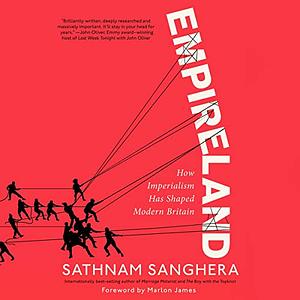 Empireland: How Imperialism Has Shaped Modern Britain by Sathnam Sanghera