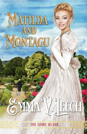 Matilda and Montagu: The Story So Far by Emma V. Leech