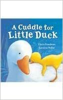 A Cuddle for Little Duck. Claire Freedman, Caroline Pedler by Claire Freedman
