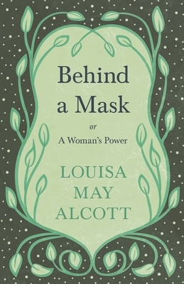 Behind A Mask by Louisa May Alcott
