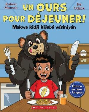 Un Ours Pour D?jeuner! / Makwa Kidji Kijeb? W?siniy?n by Robert Munsch