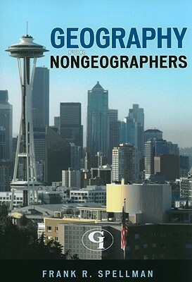 Geography for Nongeographers by Frank R. Spellman