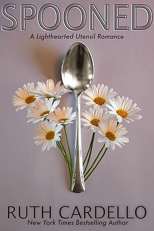 Spooned: A Lighthearted Utensil Romance, book 2 by Ruth Cardello