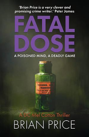 Fatal Dose: The third gripping novel in a British detective thriller series by Brian Price, Brian Price