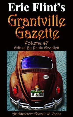 Grantville Gazette, Volume 47 by Esther Merriken, Alistair Kimble, Terry Howard, Gorg Huff, Garrett W. Vance, Iver P. Cooper, Paula Goodlett, Eric Flint, Rainer Prem, Kristine Kathryn Rusch