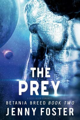The Prey: A SciFi Alien Romance by Jenny Foster