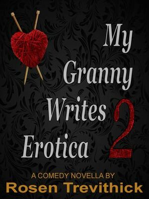 My Granny Writes Erotica 2 (The Second Quickie) by Rosen Trevithick