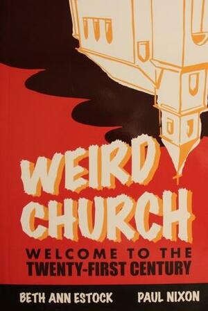 Weird Church - Welcome To The Twenty-First Century by Beth Ann Estock, Paul Nixon