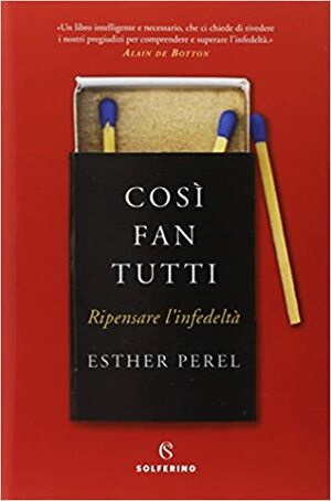 Così fan tutti. Ripensare l'infedeltà by Esther Perel