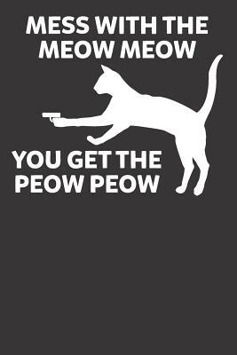 Mess with the Meow Meow You Get the Peow Peow by Elderberry's Designs