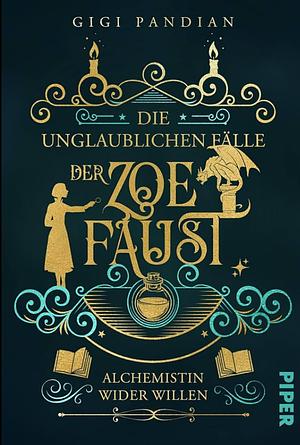 Die unglaublichen Fälle der Zoe Faust - Alchemisten wieder Willen by Gigi Pandian