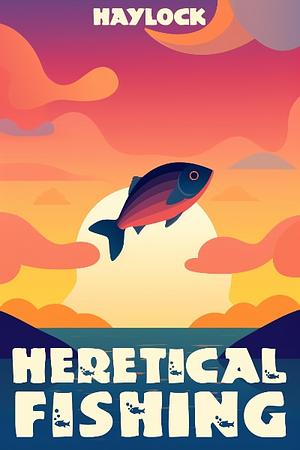Heretical Fishing by Haylock Jobson