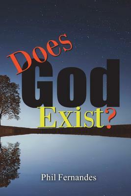 Does God Exist? by Phil Fernandes