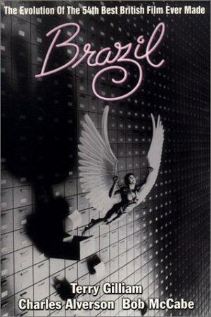 Brazil: The Evolution of the 54th Best British Film Ever Made by Terry Gilliam, Bob McCabe, Charles E. Alverson