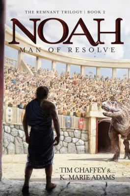 Noah: Man of Resolve by Tim Chaffey, K. Marie Adams