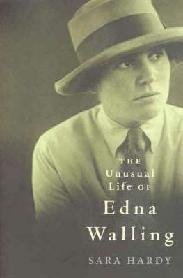 The Unusual Life of Edna Walling by Sara Hardy