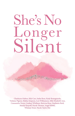 She's No Longer Silent: Healing After Mental Health Trauma, Sexual Abuse, and Experiencing Injustice by Kiki Carr, Elizabeth Ann, Nicole Eby