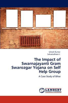 The Impact of Swarnajayanti Gram Swarozgar Yojana on Self Help Group by Sahadudheen I, Umesh Kumar