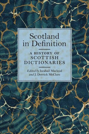Scotland in Definition: A History of Scottish Dictionaries by J. Derrick McClure, Iseabail Macleod