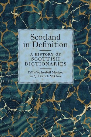 Scotland in Definition: A History of Scottish Dictionaries by Iseabail Macleod, J. Derrick McClure