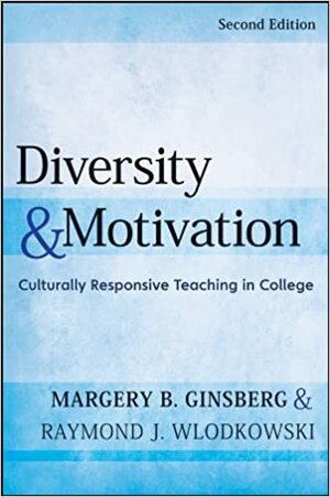 Diversity and Motivation: Culturally Responsive Teaching in College by Raymond J. Wlodkowski, Margery B. Ginsberg