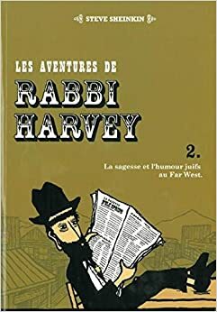 Les Aventures De Rabbi Harvey:2 /La Sagesse Et L'humour Juifs Au Far West by Steve Sheinkin