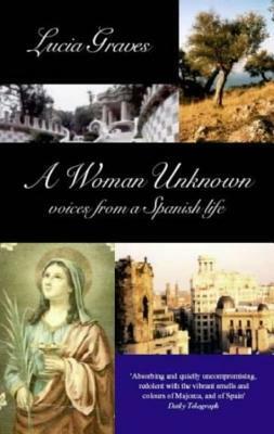 A Woman Unknown voices from a Spanish life by Lucia Graves