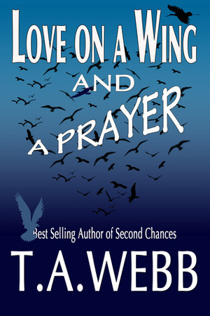 Love on a Wing and a Prayer by T.A. Webb