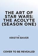 The Art of Star Wars: the Acolyte by Kristin Baver