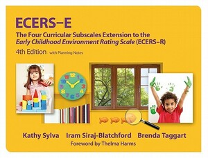 Ecers-E: The Four Curricular Subscales Extension to the Early Childhood Environment Rating Scale (Ecers-R) with Planning Notes by Brenda Taggart, Iram Siraj, Kathy Sylva