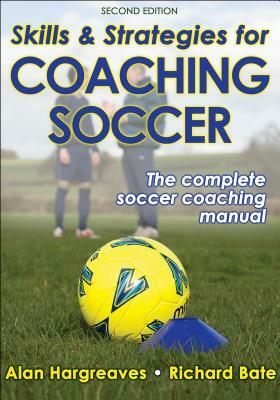 Skills & Strategies for Coaching Soccer by Richard Bate, Alan Hargreaves