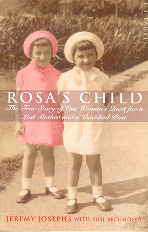Rosa's Child: One Woman's Search for Her Past by Jeremy Josephs, Susi Bechhofer