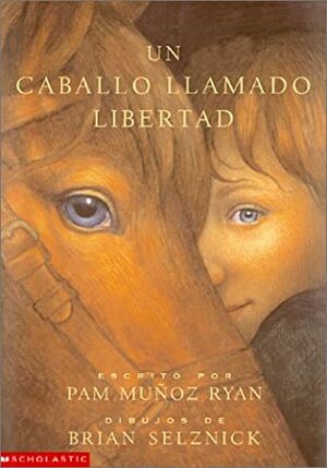 Un Caballo Llamado Libertad by Brian Selznick, Pam Muñoz Ryan